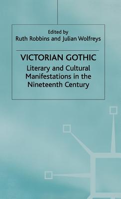 Victorian Gothic: Literary and Cultural Manifestations in the Nineteenth Century