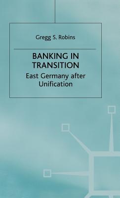 Banking in Transition: East Germany after Unification (Studies in Economic Transition)