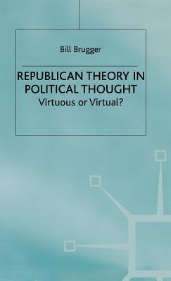 Republican Theory in Political Thought: Virtuous or Virtual
