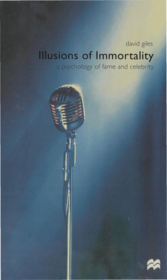 Illusions of Immortality: A Psychology of Fame and Celebrity