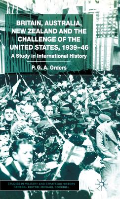 Britain, Australia, New Zealand and the Challenge of the United States, 1934-46: A Study in International History