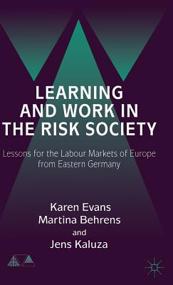 Learning and Work in the Risk Society: Lessons for the Labour Markets of Europe from Eastern Germany (Anglo-German Foundation)