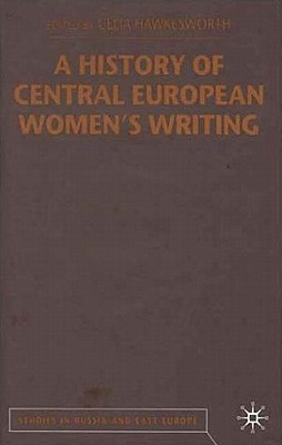 A History of Central European Women's Writing (Studies in Russia and East Europe)