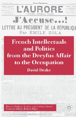 French Intellectuals and Politics from the Dreyfus Affair to the Occupation (French Politics, Society and Culture) [Hardcover] Drake, David