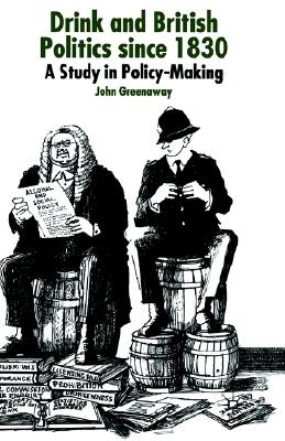 Drink and British Politics since 1830: A Study in Policy Making