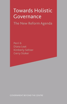 Towards Holistic Governance: The New Reform Agenda (Government beyond the Centre, 21)