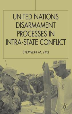 United Nations Disarmament Processes in Intra-State Conflict (Southampton Studies in International Policy)