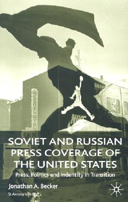 Soviet and Russian Press Coverage of the United States: Press, Politics and Identity in Transition