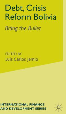 Debt, Crisis Reform Bolivia: Biting the Bullet (International Finance and Development Series)