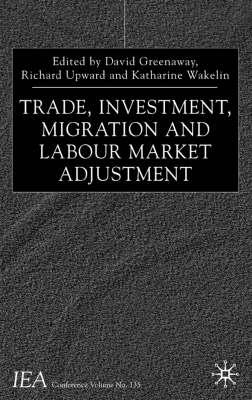 Trade, Investment, Migration and Labour Market Adjustment (International Economic Association Series)