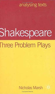 Shakespeare: Three Problem Plays (Analysing Texts, 29)