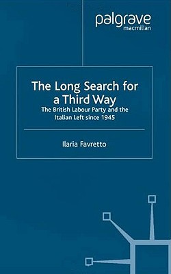 The Long Search For a Third Way: The British Labour Party and the Italian Left Since 1945