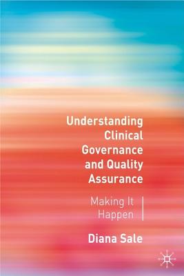 Understanding Clinical Governance and Quality Assurance: Making it Happen