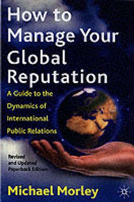 How to Manage Your Global Reputation: A Guide to the Dynamics of International Public Relations