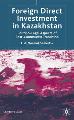 Foreign Direct Investment in Kazakhstan: Politico-Legal Aspects of Post-Communist Transition