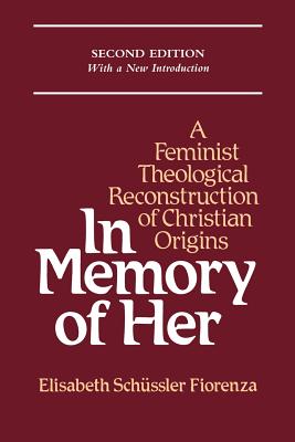 In Memory of Her Theological Reconstruction of Christian Origins