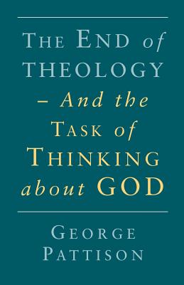 End of Theology and the Task of Thinking About God