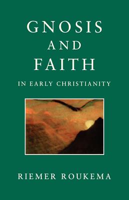 Gnosis and Faith in Early Christianity : An Introduction to Gnosticism