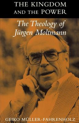 Kingdom and the Power: The Theology of Jurgen Moltmann
