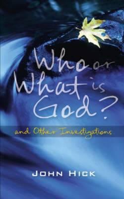 Who Or What Is God: And Other Investigations