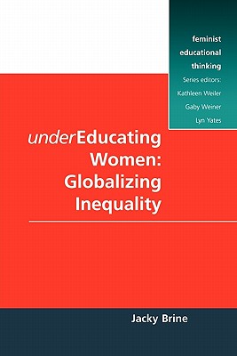 Undereducating Women: Globalizing Inequality (Feminist Educational Thinking Series)
