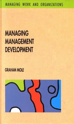Managing Management Development (Managing Work and Organizations Series)