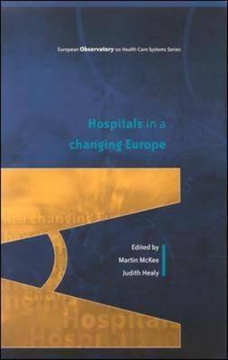 Hospitals in a Changing Europe [European Observatory on Health Care Systems Series]