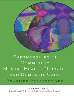 Partnerships in Community Mental Health Nursing & Dementia Care: Practice Perspectives