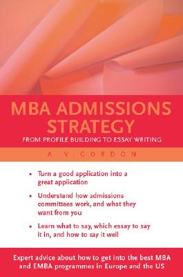 MBA Admissions Strategy: From Profile Building to Essay Writing