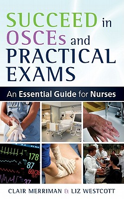 Succeed In Osces And Practical Exams: An Essential Guide For Nurses: An Essential Guide for Nurses