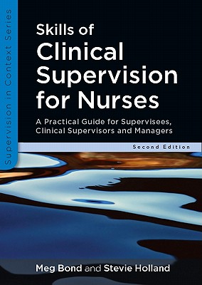 Skills of clinical supervision for nurses: A Practical Guide for Supervisees, Clinical Supervisors and Managers (Supervision in Context)