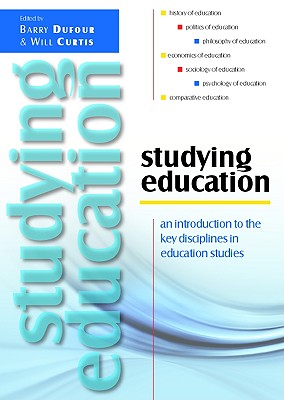 Studying Education: An Introduction To The Key Disciplines In Education Studies: An Introduction to the Key Disciplines in Education Studies