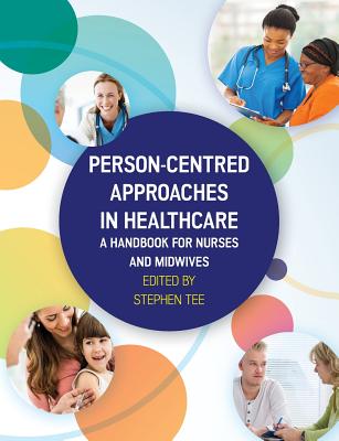 PERSON-CENTRED APPROACHES IN HEALTHCARE: A HANDBOOK FOR NURSES AND MIDWIVES