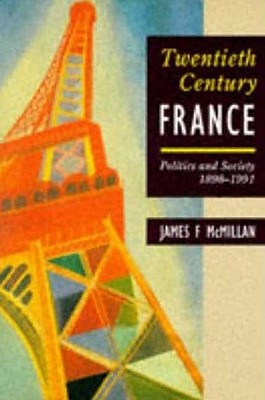 Twentieth-Century France: Politics and Society in France 1898-1991 (Hodder Arnold Publication)