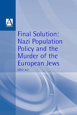 'Final Solution': Nazi Population Policy and the Murder of the European Jews (Hodder Arnold Publication)