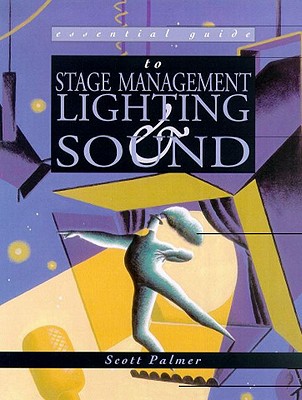 Essential Guide to Stage Management, Lighting And Sound (Essential Guides for Performing Arts)
