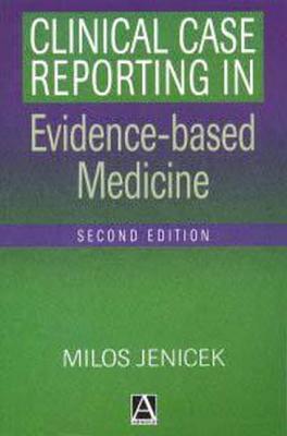 Clinical Case Reporting in Evidence Based Medicine, 2Ed (Hodder Arnold Publication)