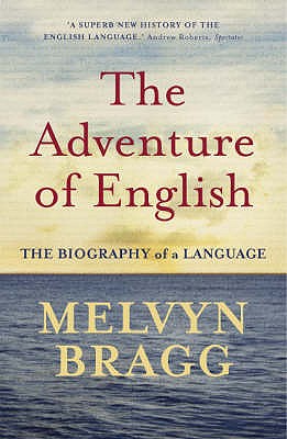 Adventure of English: 500 Ad to 2000 the Biography of a Language (Revised)