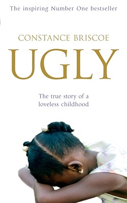Ugly. The True Story of a Loveless Childhood Briscoe, Constance