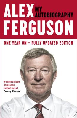 Alex Ferguson: The Sensational Million Copy Number One Bestseller (Revised)