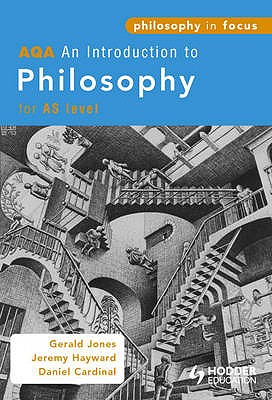 AQA An Introduction to Philosophy for AS level (Philosophy in Focus) Jones, Gerald; Hayward, Jeremy and Cardinal, Dan