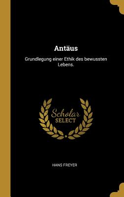 Antus: Grundlegung einer Ethik des bewussten Lebens. (German Edition)