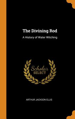 The Divining Rod: A History of Water Witching