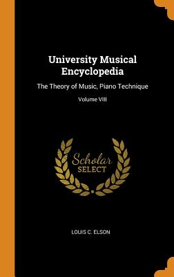 University Musical Encyclopedia; University Musical Encyclopedia The Theory of Music, Piano Technique; Volume VIII