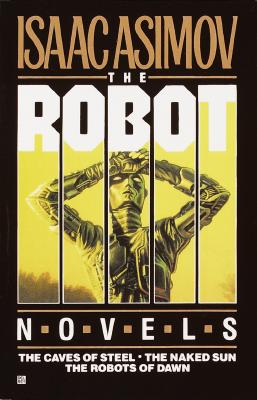 Robot Trilogy: The Caves of Steel, The Naked Sun, The Robots of Dawn