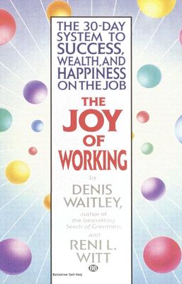 The Joy of Working: The 30-Day System to Success, Wealth, and Happiness on the Job