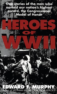 Heroes of WW II: True Stories of Medal of Honor Winners