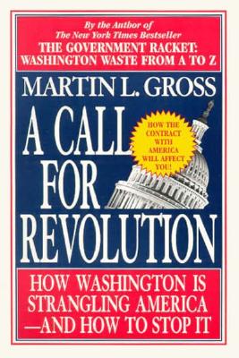 A Call for Revolution How Government is Strangling America - and How to Stop It; A Call for Revolution How Government is Strangling America - and How to Stop It