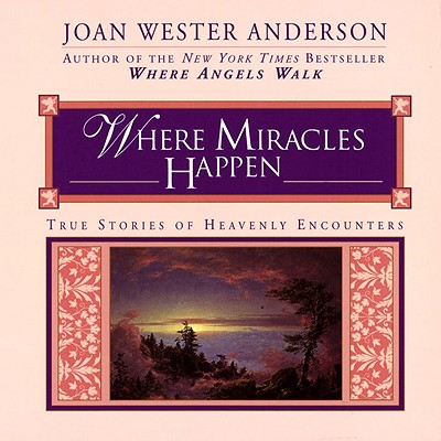 Image for Where Miracles Happen - True Stories of Heavenly Encounters