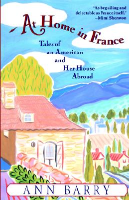 At Home in France: Tales of an American and Her House Aboard